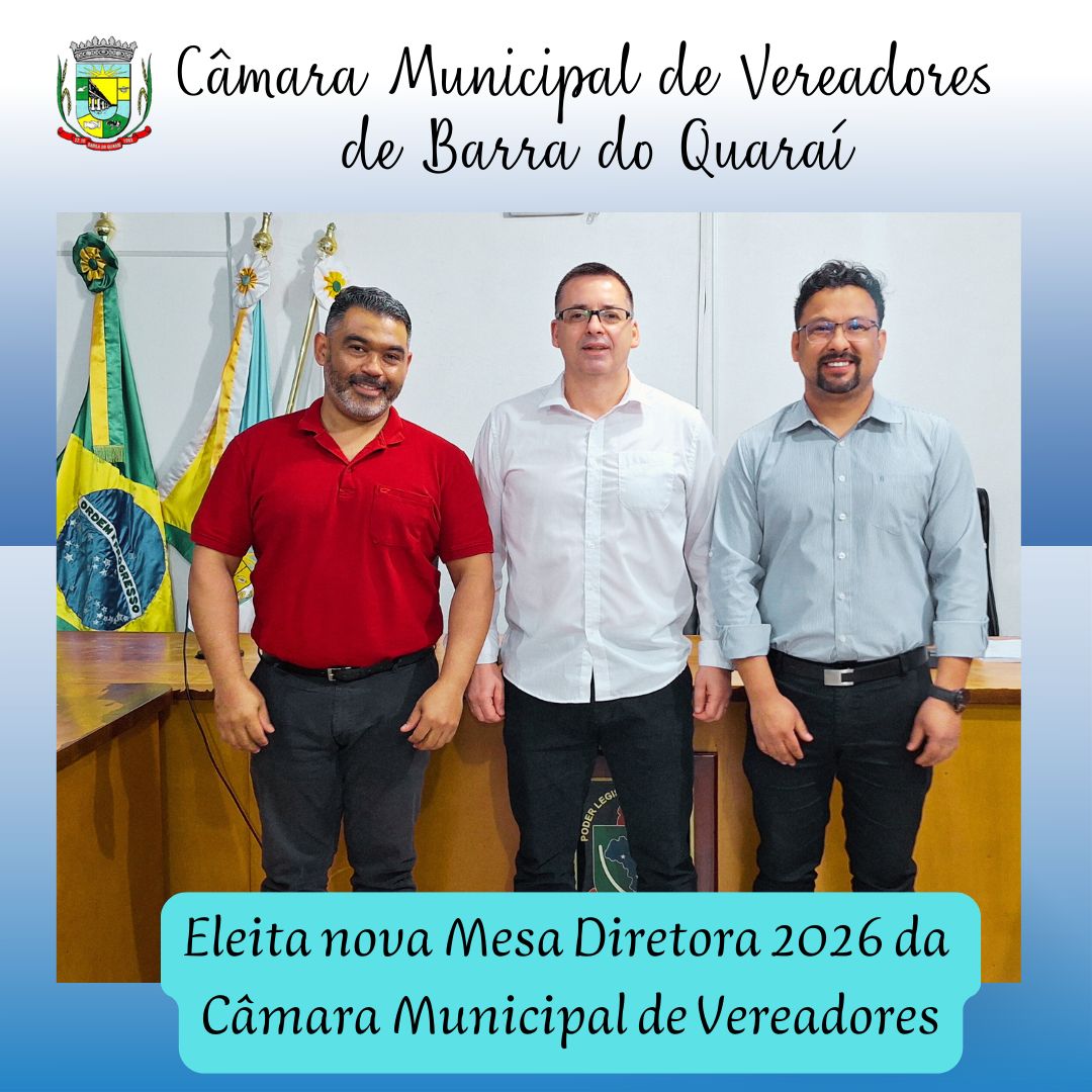 ELEITA NOVA MESA DIRETORA 2026 DA CÂMARA DE VEREADORES DE BARRA DO QUARAÍ